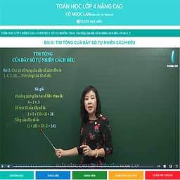 Khóa học TOÁN HỌC LỚP 4 NÂNG CAO - cô Ngọc Lan - 03 tháng