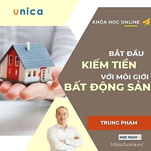  Khóa học KINH DOANH - Bắt đầu kiếm tiền với nghề môi giới bất động sản UNICA.VN