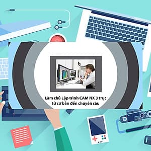 Khóa Học Làm Chủ Lập Trình CAM NX 3 Trục (Cơ Bản - Chuyên Sâu)