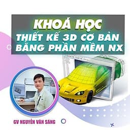  Khóa học THIẾT KẾ - ĐỒ HỌA - Thiết kế 3D cơ bản từ lý thuyết đến thực hành bằng phần mềm NX