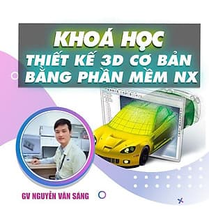  Khóa học THIẾT KẾ - ĐỒ HỌA - Thiết kế 3D cơ bản từ lý thuyết đến thực hành bằng phần mềm NX