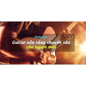  Khóa học PHONG CÁCH SỐNG- Guitar nền tảng chuyên sâu cho người mới UNICA.VN