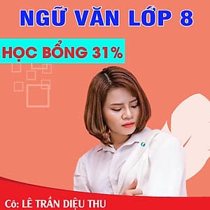 Khóa học NGỮ VĂN LỚP 8 cô Diệu Thu - 09 tháng