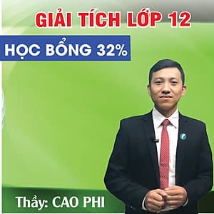Khóa học GIẢI TÍCH 12 - CƠ BẢN + NÂNG CAO thầy CAO PHI - 03 tháng