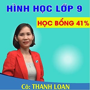 Khóa học HÌNH HỌC 9 - CƠ BẢN + NÂNG CAO cô Thanh Loan- 06 tháng