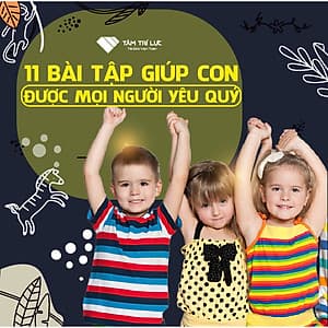 Khóa học 11 bài tập giúp con bạn được mọi người yêu quý