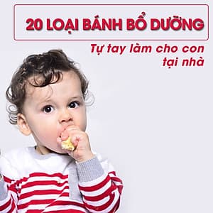 Khóa Học Tự Tay Làm 20 Loại Bánh Bổ Dưỡng Cho Con Tại Nhà