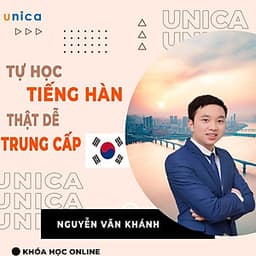  Khóa học NGOẠI NGỮ- Tự học tiếng Hàn thật dễ -Tiếng Hàn bá đạo thầy Khánh- Trung cấp 1 -[UNICA.VN