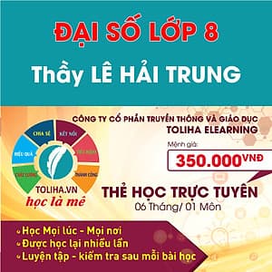Học trực tuyến ĐẠI SỐ - TOÁN HỌC LỚP 8 Thầy LÊ HẢI TRUNG - Toliha.vn Khóa 6 Tháng