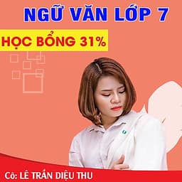 Khóa học NGỮ VĂN LỚP 7 cô Diệu Thu - 09 tháng