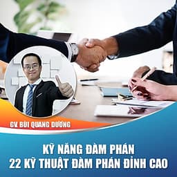 Khóa học trọn đời- 29 bài giảng online Kỹ năng đàm phán - Hé lộ 22 Kỹ thuật thương lượng đỉnh cao từ GV Bùi Quang Dương cực dễ hiểu