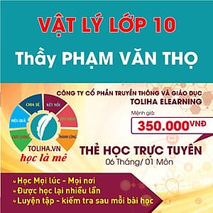 Khóa học Online VẬT LÝ LỚP 10 Thầy PHẠM VĂN THỌ - Toliha.vn Khóa 6 Tháng