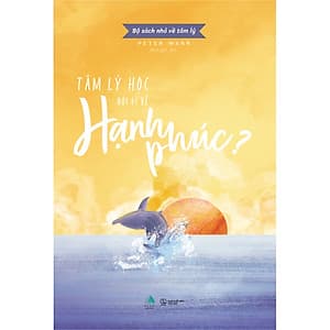 Bộ Sách Nhỏ Về Tâm Lý: Tâm Lý Học Nói Gì Về Hạnh Phúc