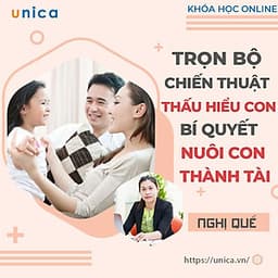  Trọn bộ 4 khóa học "CHIẾN THUẬT THẤU HIỂU CON - BÍ QUYẾT NUÔI CON THÀNH TÀI" [UNICA.VN