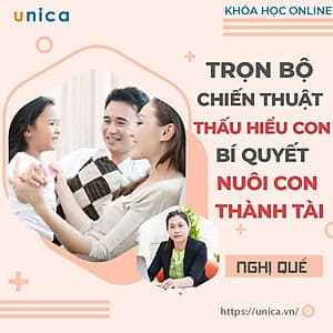  Trọn bộ 4 khóa học "CHIẾN THUẬT THẤU HIỂU CON - BÍ QUYẾT NUÔI CON THÀNH TÀI" [UNICA.VN