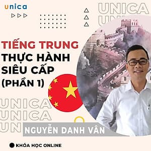  Khóa học NGOẠI NGỮ- Tiếng Trung ứng dụng thực hành cấp tốc siêu cấp (phần 1) -[UNICA.VN