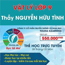 Khóa học VẬT LÝ 9 - CƠ BẢN + NÂNG CAO thầy Hữu Tình- 09 tháng