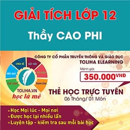 Học trực tuyến GIẢI TÍCH - TOÁN HỌC LỚP 12 -Thầy CAO PHI - Toliha.vn 6 Tháng