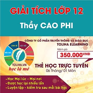 Học trực tuyến GIẢI TÍCH - TOÁN HỌC LỚP 12 -Thầy CAO PHI - Toliha.vn 6 Tháng