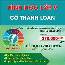 Khóa học HÌNH HỌC 9 - CƠ BẢN + NÂNG CAO cô Thanh Loan- 03 tháng
