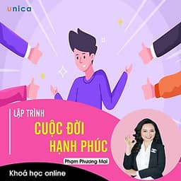 - Khóa học PHÁT TRIỂN CÁ NHÂN-  Lập trình cuộc đời hạnh phúc- UNICA.VN
