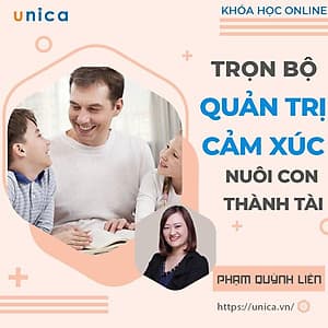  Trọn bộ 3 khóa học Online QUẢN TRỊ CẢM XÚC - NUÔI CON THÀNH TÀI  [UNICA.VN