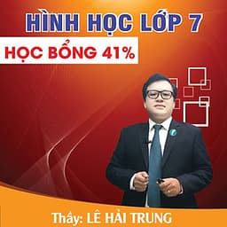 Khóa học HÌNH HỌC 7 - CƠ BẢN + NÂNG CAO thầy Lê Hải Trung - 06 tháng