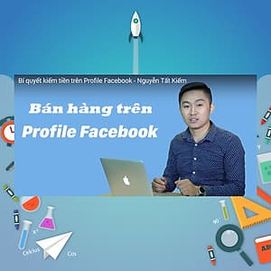 Khóa Học Bí Quyết Kiếm Tiền Trên Profile Facebook