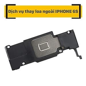 Dịch Vụ Thay Loa Ngoài iPhone 6s