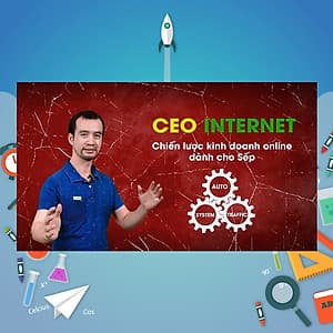 Khóa Học CEO Internet - Chiến Lược Kinh Doanh Online Dành Cho Sếp