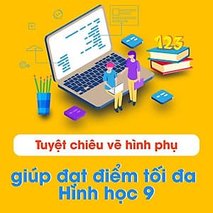 Tuyệt Chiêu Vẽ Hình Phụ Giúp Đạt Điểm Tối Đa Hình Học 9
