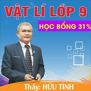 Khóa học VẬT LÝ 9 - CƠ BẢN + NÂNG CAO thầy Hữu Tình- 09 tháng
