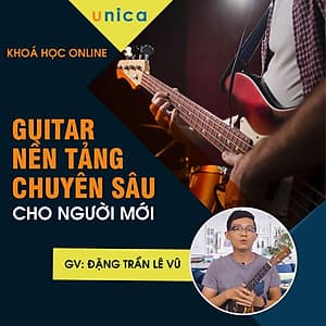  Khóa học PHONG CÁCH SỐNG- Guitar nền tảng chuyên sâu cho người mới UNICA.VN