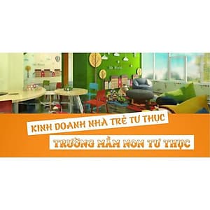  Khóa học KINH DOANH - Kinh doanh nhà trẻ tư thục - Trường mầm non tư thục UNICA.VN