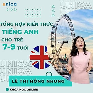  Khóa học NGOẠI NGỮ- Tổng hợp kiến thức Tiếng Anh cho trẻ từ 7-9 tuổi -[UNICA.VN