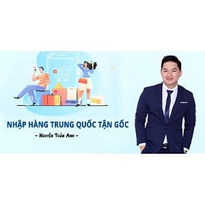  Khóa học KINH DOANH - Nhập Hàng Trung Quốc Tận Gốc UNICA.VN