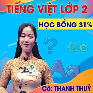 Khóa học TIẾNG VIỆT LỚP 2 cô Thanh Thủy - 09 tháng
