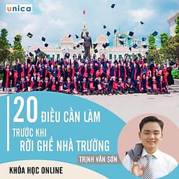 - Khóa học PHÁT TRIỂN CÁ NHÂN-  20 điều cần làm trước khi rời ghế nhà trường- UNICA.VN