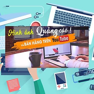 Khóa Học Nghệ Thuật Thiết Kế Hình Ảnh Quảng Cáo Online Và Bán Hàng Trên Youtube