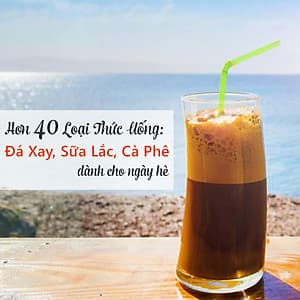 Khóa Học Hơn 40 Loại Thức Uống: Đá Xay, Sữa Lắc, Cà Phê Dành Cho Ngày Hè