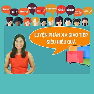 Khóa Học Luyện Phản Xạ Tiếng Anh Giao Tiếp Siêu Hiệu Quả