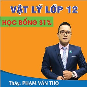 Khóa học VẬT LÍ 12 - CƠ BẢN + NÂNG CAO thầy Phạm Văn Thọ - 09 tháng