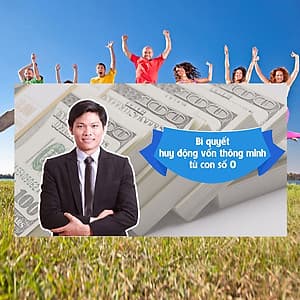Khóa Học Bí Quyết Huy Động Vốn Thông Minh Từ Con Số 0