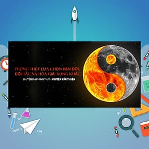 Khóa Học Phong Thủy Lựa Chọn Bạn Đời, Đối Tác Và Hóa Giải Xung Khắc