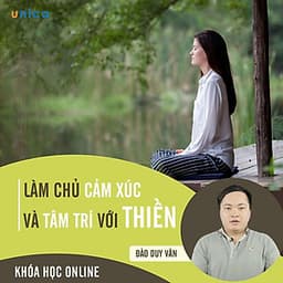 - Khóa học PHÁT TRIỂN CÁ NHÂN-  Tham, Sân, Si và Thiền trong quản trị cảm xúc- UNICA.VN