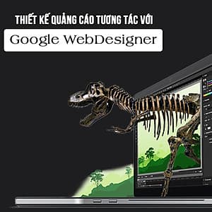 Khóa Học Thiết Kế Quảng Cáo Tương Tác Với Google Webdesigner
