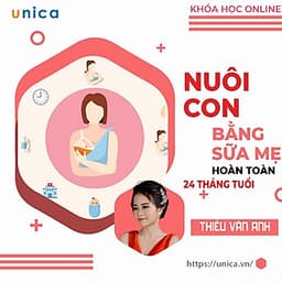  Khóa học NUÔI DẠY CON - Nuôi con bằng sữa mẹ hoàn toàn đến 24 tháng tuổi [UNICAVN