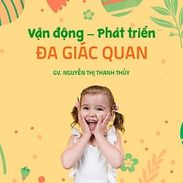 Vận động – Phát triển đa giác quan