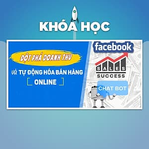 Khóa Học Đột Phá Doanh Thu Online Và Chatbot Tự Động Hóa Bán Hàng