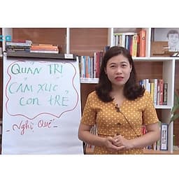 Khóa học NUÔI DẠY CON - Kỹ năng quản trị cảm xúc của con trẻ [UNICA.VN